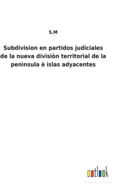 Subdivision En Partidos Judiciales De La Nueva Divisi?N Territorial De La P...