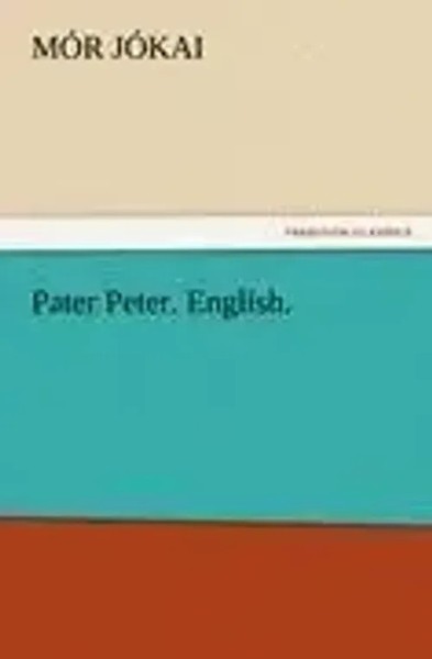 MóR JóKai | Pater Peter. English. | Taschenbuch | Englisch (2012) | 168 S.-image