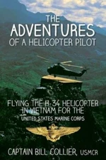 The Adventures Of A Helicopter Pilot: Flying The H-34 Helicopter In Vietnam...