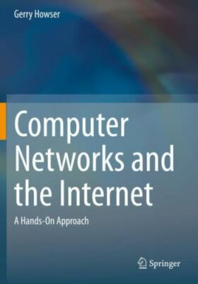 Computer Networks and the Internet : A Hands-on Approach, Paperback by Howser...