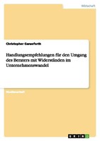 Handlungsempfehlungen FüR Den Umgang Des Beraters Mit WiderstäNden Im Unternehme