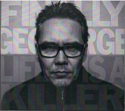Finally George * LIFE IS A KILLER