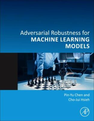 Adversarial Robustness for Machine Learning, Paperback by Chen, Pin-yu; Hsieh...