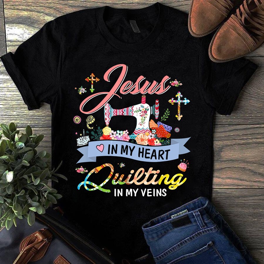 Jesus in My Heart Quilting in My Veins Sewing Quilting Tshirt