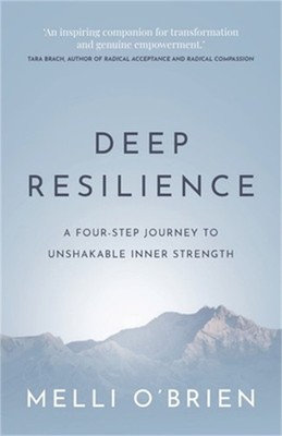 Deep Resilience: A four-step journey to unshakable inner strength (Paperback or