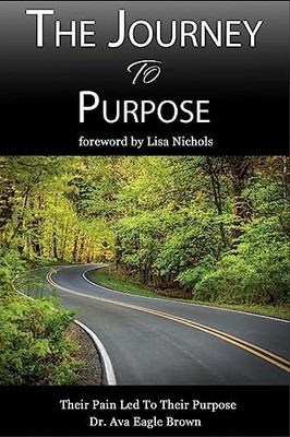 Journey to Purpose : Pain Lead to Purpose by Darryl Jones, Sonia Poleon, Ava ...