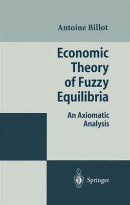 Billot - Economic Theory of Fuzzy Equilibria   An Axiomatic Analysis - - X555z