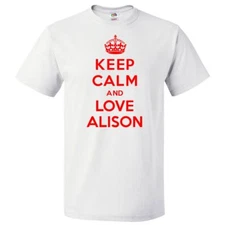 Keep Calm and Love Alison T shirt Funny Tee