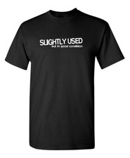 Slightly Used But In Good Sarcastic Humor Graphic Novelty Funny T Shirt