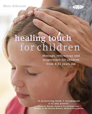 Healing Touch für Kinder: Massage-, Akupressur- und Reflexzonenmassage-Routinen für Ch