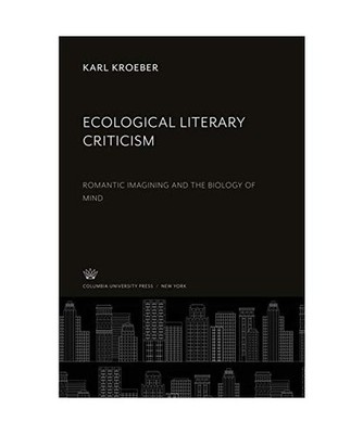 Ecological Literary Criticism: Romantic Imagining and the Biology of Mind: Roman