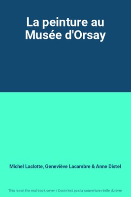 Das Gemälde im Musée d'Orsay, Michel Laclotte, Geneviève Lacambre und Anne D