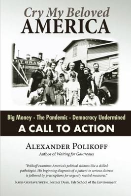 Cry My Beloved America: A Call to Action by Alexander Polikoff