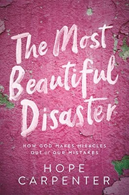 The Most Beautiful Disaster: How Go..., Carpenter, Hope