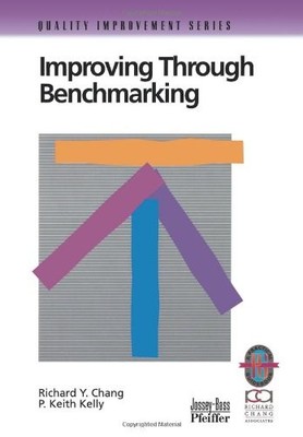 IMPROVING THROUGH BENCHMARKING By Richard Y. Chang & P. Keith Kelly *BRAND NEW*