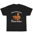 Grab Your Balls It's Canning Season Mason Jars T-Shirt Unisex Funny Tee Gift NEW