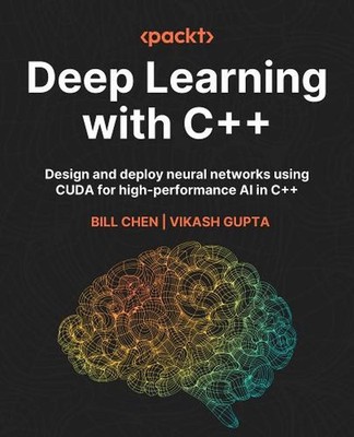 Deep Learning with C++: High-Performance Neural Networks and Model Deployment fo
