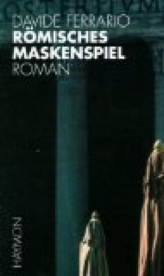 Sammlerstück! Dt. Erstausgabe - Römisches Maskenspiel : Ferrario, Davide: