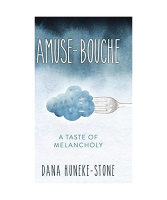 Amuse-bouche: A Taste of Melancholy, Huneke-Stone, Dana