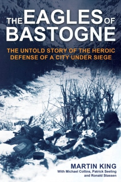 The Eagles of Bastogne by Martin King (Hardback Book)