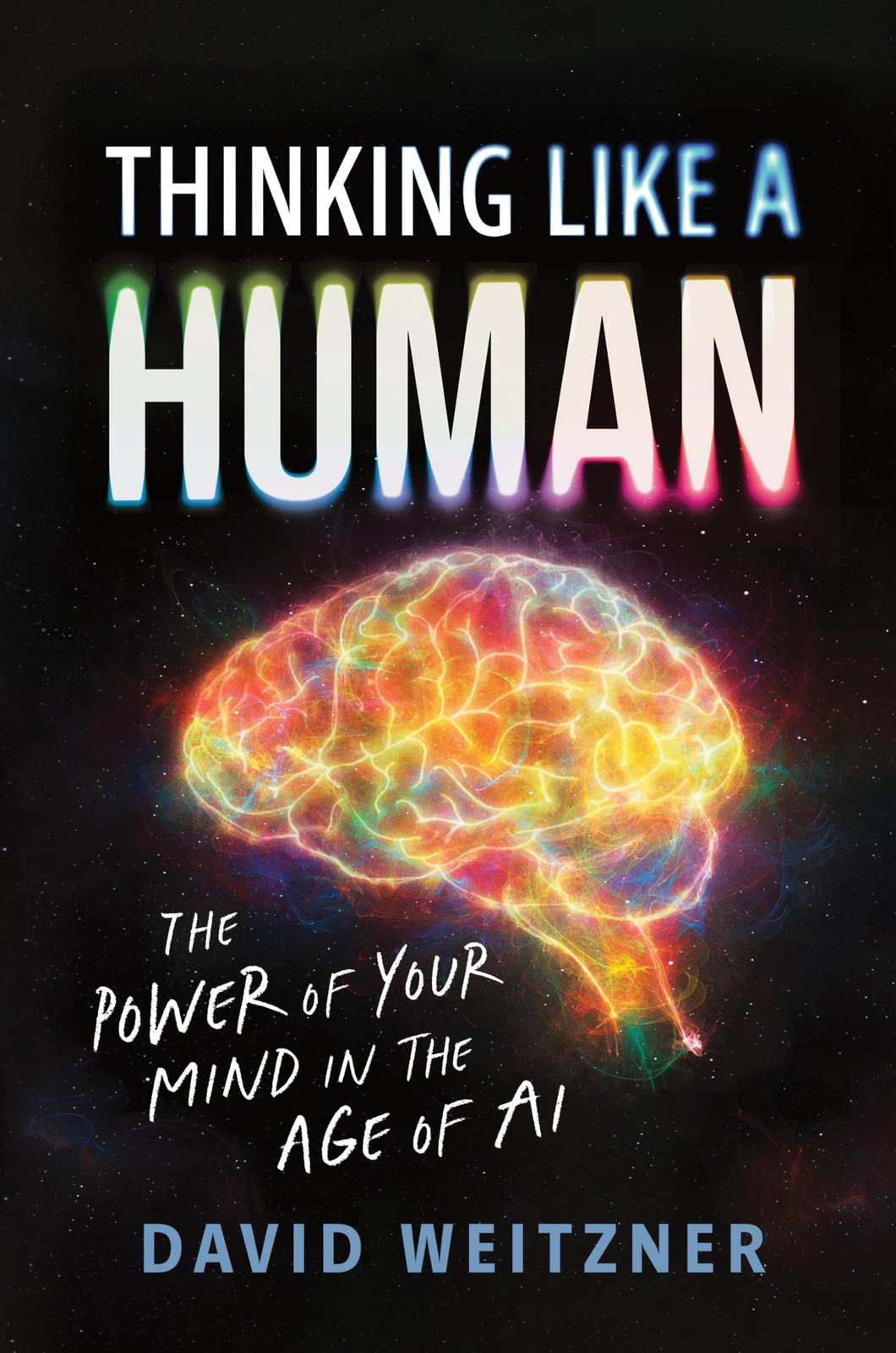 Thinking Like a Human: The Power of Your Mind in the Age of AI by David Weitzne - Image 4