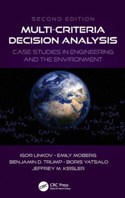 Multi-Criteria Decision Analysis: Case Studies In Engineering And The Envir...