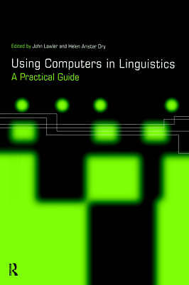 Using Computers in Linguistics: A Practical Guide by Aristar Dry, Helen, Lawler