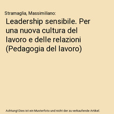 Leadership sensibile. Per una nuova cultura del lavoro e delle relazioni 