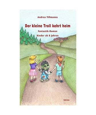 Der kleine Troll kehrt Heim: Fantastik-Roman für Kinder ab 8 Jahren: Fantastik-