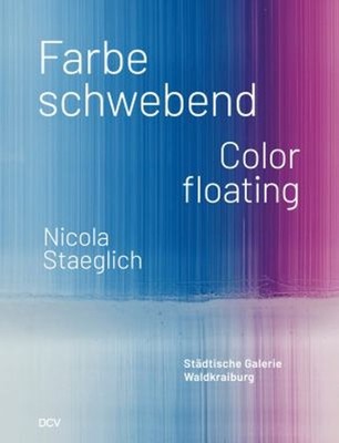 Nicola Staeglich : Farbe Schwebend / Color Floating Hardcover