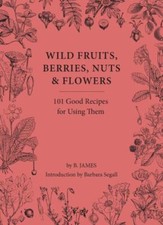 Wild Fruits, Berries, Nuts & Flowers - B. James