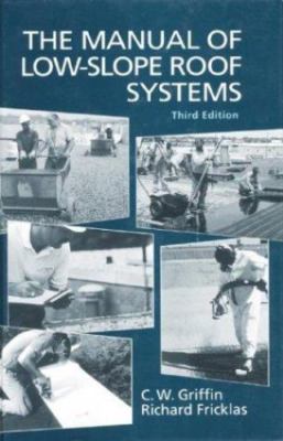 Manual of Low-Slope Roof Systems by C. W. Griffin