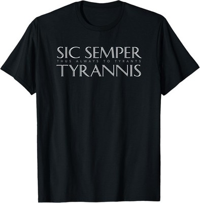 Sic Semper Tyrannis (Thus Always to Tyrants) T-shirt