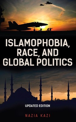 Islamophobia, Race, and Global Politics by Nazia Kazi (English) Paperback Book