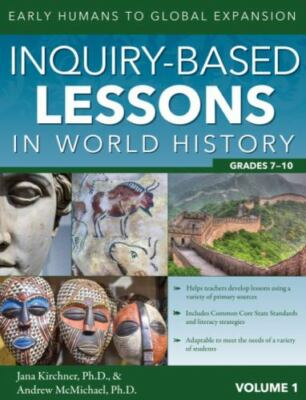 Inquiry-Based Lessons in World History (Volume 1) : Early Humans to Global...