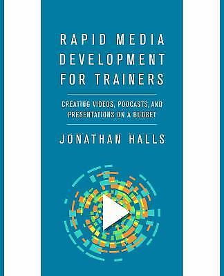 Rapid Media Development for Trainers: Creating Videos, Podcasts, and...