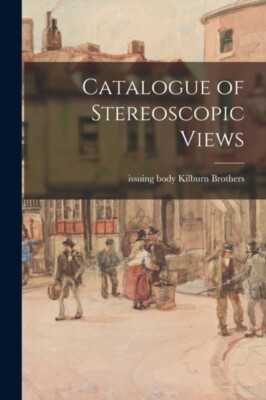 Kilburn Brothers - Katalog stereoskopischer Ansichten - neues Taschenbuch oder - J555z