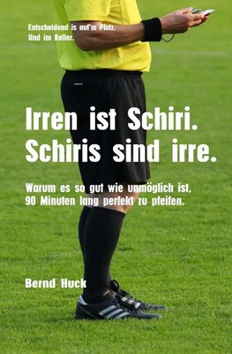 Irren ist Schiri. Schiris sind irre. | Bernd Huck | Taschenbuch | 256 S. | 2025