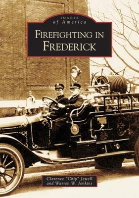 NEW Arcadia Publishing Firefighting in Frederick, MD 9780738517346 Images of Ame