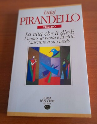 Luigi Pirandello: La vita che ti diedi/Ciascuno a suo modo