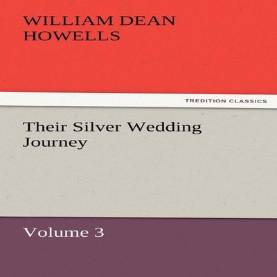 Their Silver Wedding Journey - Volume 3 William Dean Howells Pape