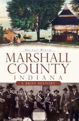 Marshall County, Indiana:: A Brief History by Amy L. Wenger (English) Paperback 