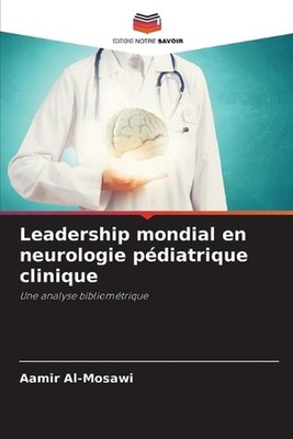 Leadership mondial en neurologie pdiatrique clinique by Aamir Al-Mosawi (French)