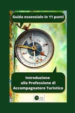 Introduzione alla Professione di Accompagnatore Turistico - Guida essenziale in 