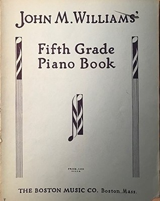 John M. Williams' fifth grade piano book: With explanatory and analytical te...