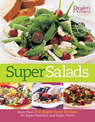 Super Salads : More Than 250 Super-Easy Recipes for Super Nutriti