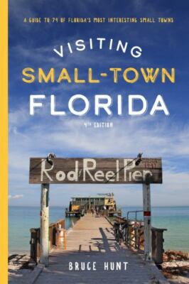 Visiting Small-Town Florida: A Guide to 79 of Florida's Most Interesting...