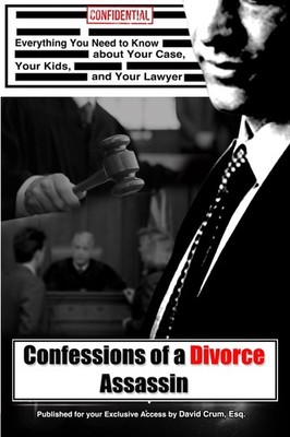 Confessions of a Divorce Assassin: What you really need to know about your c...