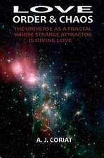 Love, Order & Chaos: The Universe as a Fractal whose Strange Attractor is Divine