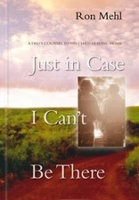 Just in Case I Can't Be There: A Dad's Counsel to a Son or Daughter Leaving ...